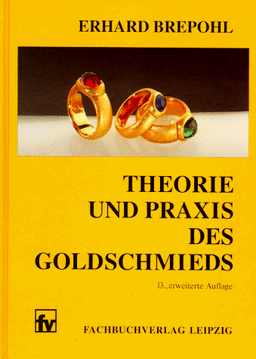 Theorie und Praxis des Goldschmieds: 13., erweiterte Auflage