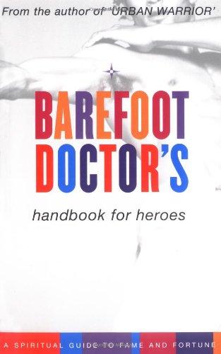 Barefoot Doctor's Handbook for Heroes: Spiritual Guide to Fame and Fortune