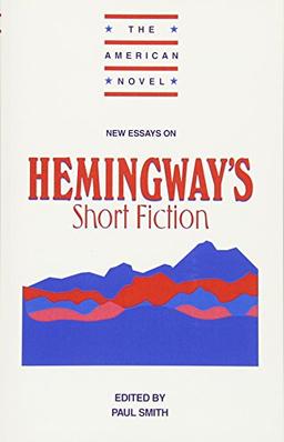 New Essays: Hemingway's Short Fict (The American Novel)