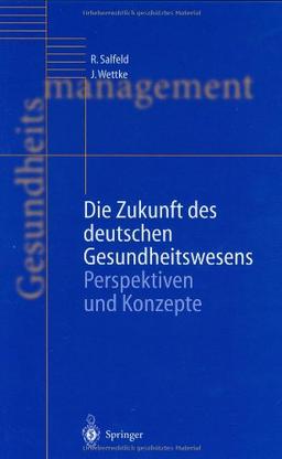 Die Zukunft des deutschen Gesundheitswesens: Perspektiven und Konzepte