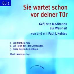 Sie wartet schon vor deiner Tür - CD 2: Geführte Meditation zur Weisheit. Zweite der beiden CDs mit Übungen zum Buch, gesprochen von Paul J. Kohtes mit Musik von Marco Wagner und Markus Schindler