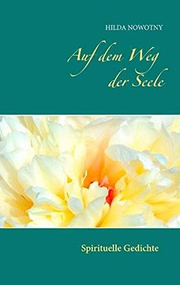 Auf dem Weg der Seele: Spirituelle Gedichte