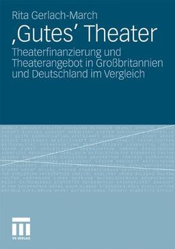 Gutes' Theater: Theaterfinanzierung und Theaterangebot in Großbritannien und Deutschland im Vergleich