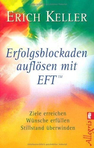 Erfolgsblockaden auflösen mit EFT: Ziele erreichen, Wünsche erfüllen, Stillstand überwinden