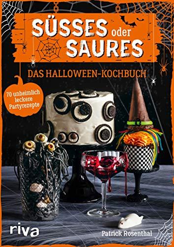 Süßes oder Saures – Das Halloween-Kochbuch: 70 unheimlich leckere Partyrezepte