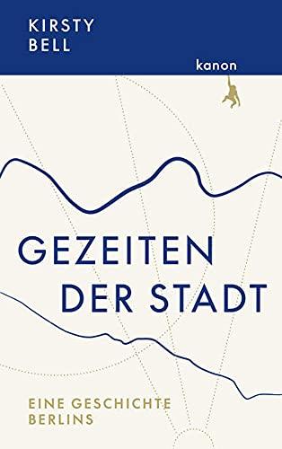 Gezeiten der Stadt: Eine Geschichte Berlins