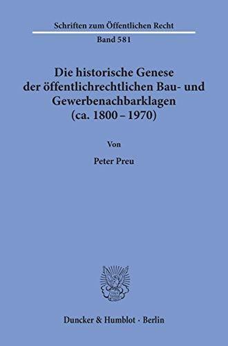 Die historische Genese der öffentlichrechtlichen Bau- und Gewerbenachbarklagen (ca. 1800 - 1970). (Schriften zum Öffentlichen Recht)