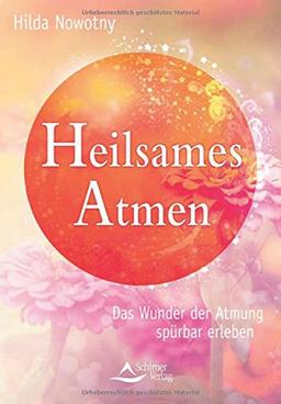 Heilsames Atmen: Das Wunder der Atmung spürbar erleben