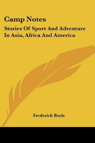 Camp Notes: Stories Of Sport And Adventure In Asia, Africa And America