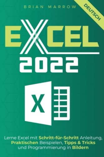 Excel 2022: Lerne Excel mit Schritt-für-Schritt Anleitung, Praktischen Beispielen, Tipps & Tricks und Programmierung in Bildern.