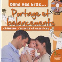 Portage et balancements : chansons, conseils et exercices : dans mes bras...