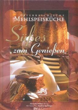 Österreichische Mehlspeisküche: Süßes zum Genießen.