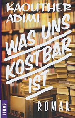 Was uns kostbar ist: Roman