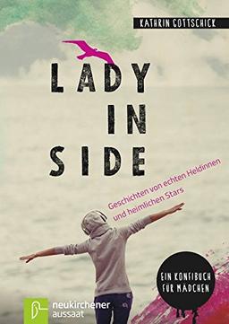 Lady inside: Geschichten von echten Heldinnen und heimlichen Stars - Ein Konfibuch für Mädchen