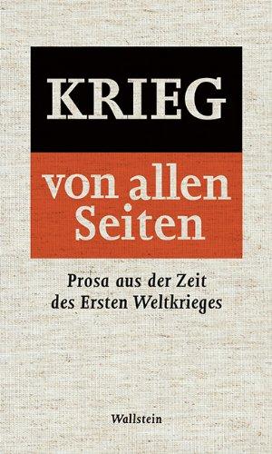 Krieg - von allen Seiten: Prosa aus der Zeit des Ersten Weltkrieges