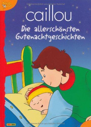 Caillou Gutenachtgeschichten: Meine allerschönsten Gutenacht-Geschichten