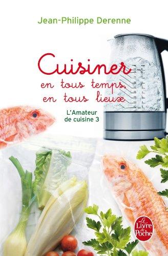 L'amateur de cuisine. Vol. 3. Cuisiner en tous temps, en tous lieux