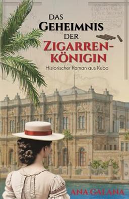 Das Geheimnis der Zigarrenkönigin: Historischer Roman aus Kuba