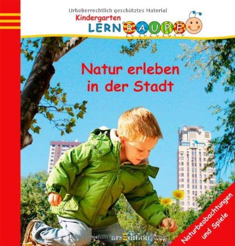 Natur erleben in der Stadt (Kindergarten-Lernraupe)