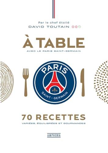 A table avec le Paris Saint-Germain : 70 recettes variées, équilibrées et gourmandes