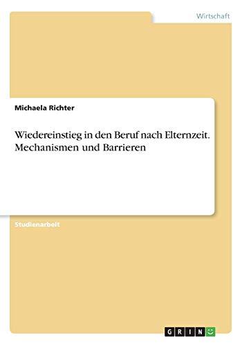 Wiedereinstieg in den Beruf nach Elternzeit. Mechanismen und Barrieren