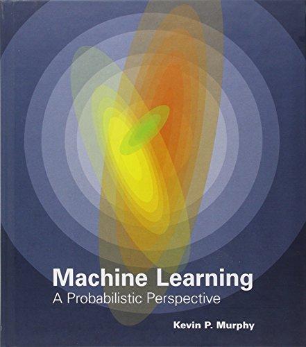 Machine Learning: A Probabilistic Perspective (Adaptive computation and machine learning.)