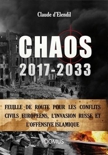 Chaos, 2017-2033 : feuille de route pour les conflits civils européens, l'invasion russe et l'offensive islamique