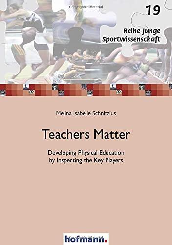 Teachers Matter: Developing Physical Education by Inspecting the Key Players (Junge Sportwissenschaft)