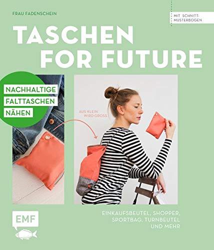 Taschen for Future – Nachhaltige Falttaschen nähen: Einkaufsbeutel, Shopper, Sportbag, Turnbeutel und mehr