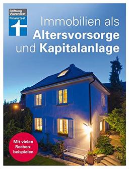 Immobilien als Altersvorsorge und Kapitalanlage: Mit vielen Rechenbeispielen