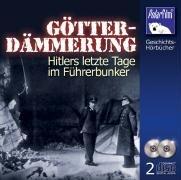 Götterdämmerung. Hitlers letzte Tage im Führerbunker, 2 Audio-CDs