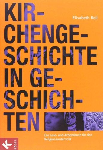 Kirchengeschichte in Geschichten: Ein Lese- und Arbeitsbuch für den Religionsunterricht