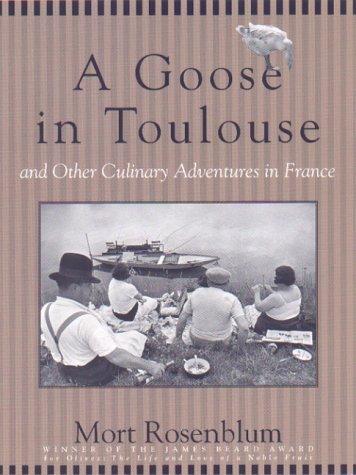 A Goose in Toulouse: And Other Culinary Adventures in France