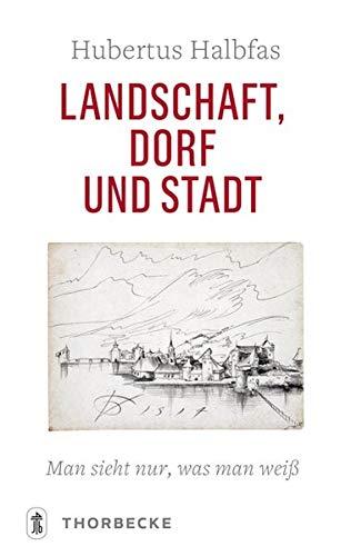 Landschaft, Dorf und Stadt: Man sieht nur, was man weiß