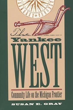 The Yankee West: Community Life on the Michigan Frontier