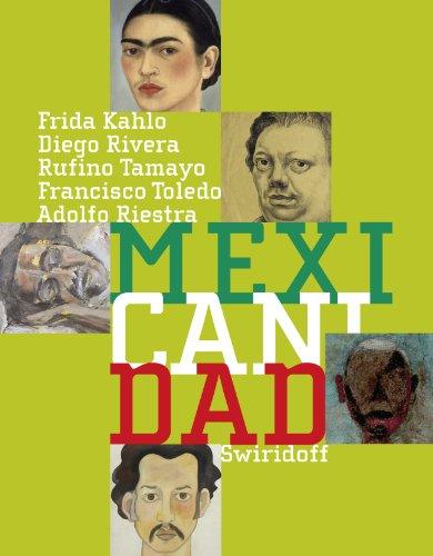 Mexicanidad: Frida Kahlo, Diego Rivera, Ruffino Tamayo, Francisco Toledo, Adolfo Riestra