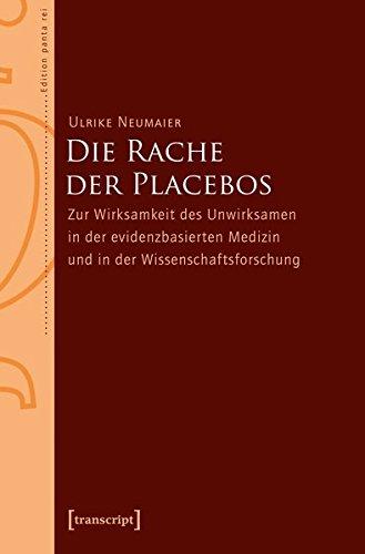 Die Rache der Placebos: Zur Wirksamkeit des Unwirksamen in der evidenzbasierten Medizin und in der Wissenschaftsforschung (Edition panta rei)