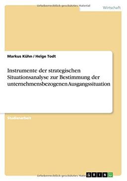 Instrumente der strategischen Situationsanalyse zur Bestimmung der unternehmensbezogenen Ausgangssituation