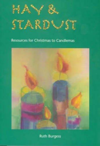 Burgess, R: Hay and Stardust: Resources for Christmas to Candlemas