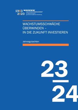 Jahresgutachten des Sachverständigenrats 2023/24: Wachstumsschwäche überwinden – In die Zukunft investieren