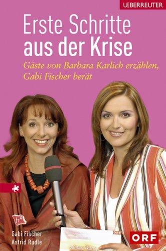 Erste Schritte aus der Krise: Gäste von Barbara Karlich erzählen, Gabi Fischer berät