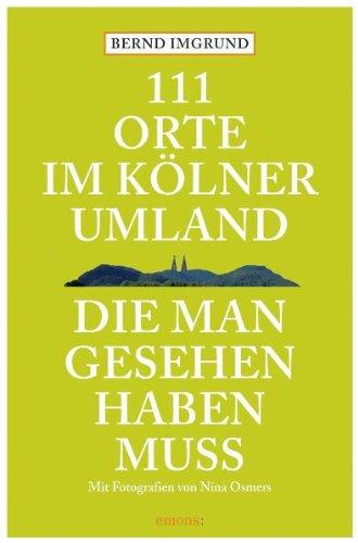 111 Orte im Kölner Umland, die man gesehen haben muß