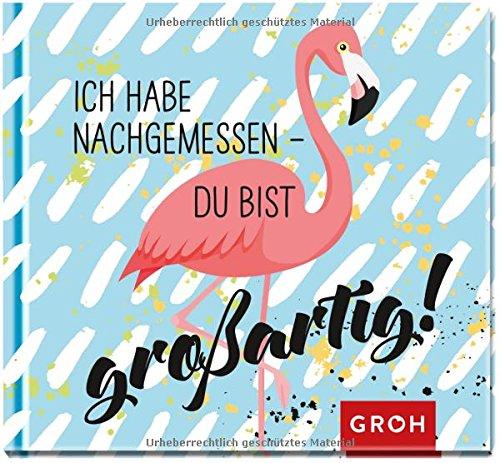 Ich habe nachgemessen - du bist großartig! (Flamingo & Co)