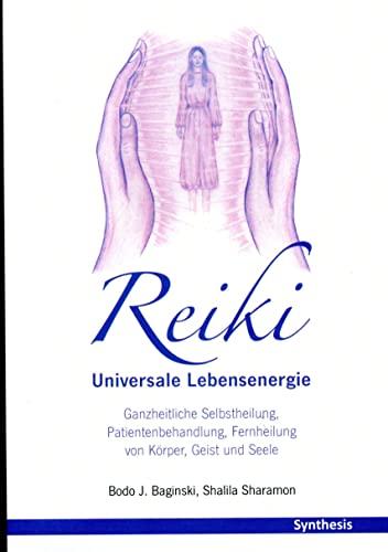 Reiki. Universale Lebensenergie: Ganzheitliche Selbstheilung, Patientenbehandlung, Fernheilung von Körper, Geist und Seele