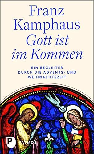 Gott ist im Kommen: Ein Begleiter durch die Advents- und Weihnachtszeit