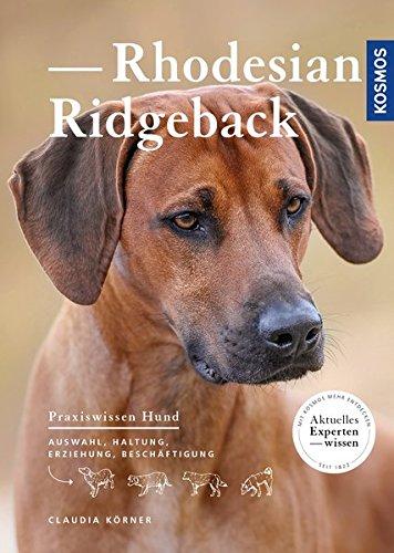 Rhodesian Ridgeback: Auswahl, Haltung, Erziehung, Beschäftigung (Praxiswissen Hund)