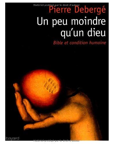 Un peu moindre qu'un dieu : Bible et condition humaine