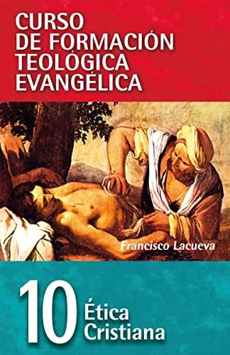 Etica cristiana (Curso de formación teológica evangélica/ Spiritual Formation in Evangelical Theological Education, Band 10)