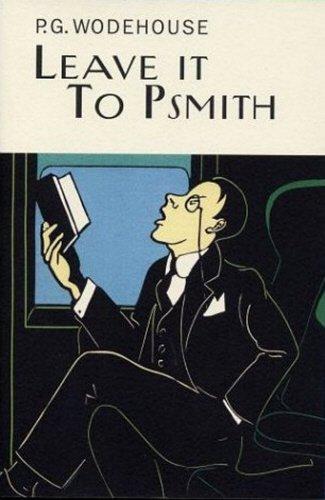 Leave It To Psmith (Everyman's Library P G WODEHOUSE)