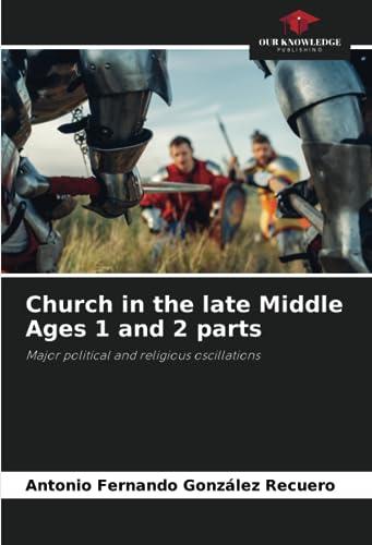 Church in the late Middle Ages 1 and 2 parts: Major political and religious oscillations